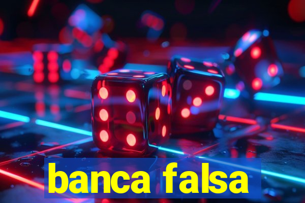 banca falsa